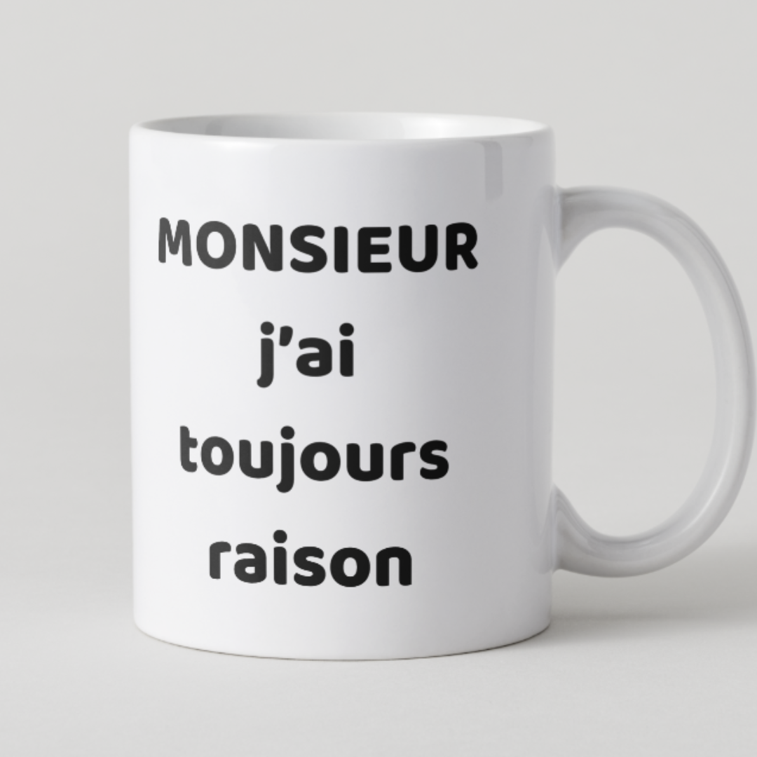 Mug blanc avec texte noir "Monsieur j'ai toujours raison" et design minimaliste.