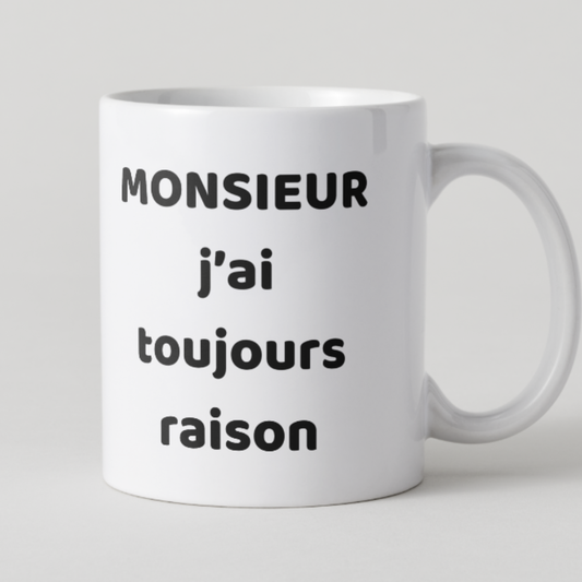 Mug blanc avec texte noir "Monsieur j'ai toujours raison" et design minimaliste.