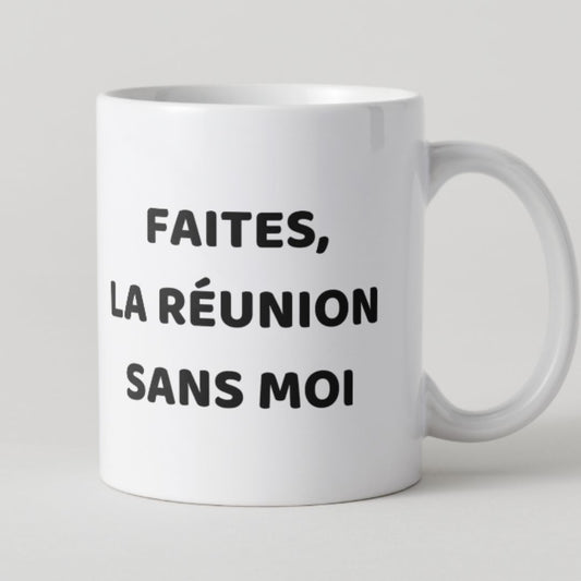 Mug blanc avec message Faites la réunion sans moi